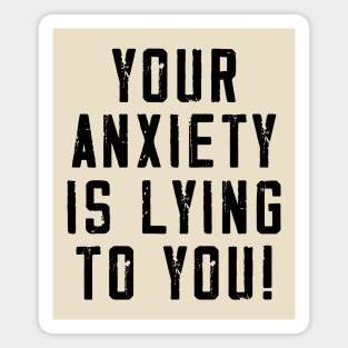 Your anxiety is lying to you! Magnet